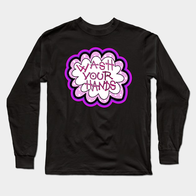 Wash Your Hands Like Your Mama Taught Ya Long Sleeve T-Shirt by wotshesez